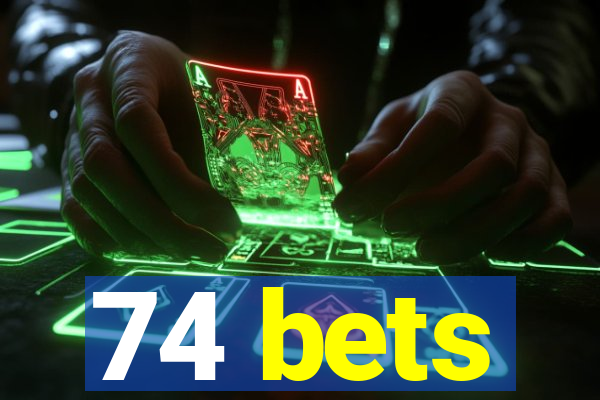 74 bets